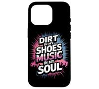 DIRT IN MY SHOES MUSIC IN MY SOUL Case for iPhone 16 Pro