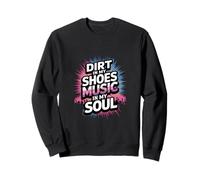 DIRT IN MY SHOES MUSIC IN MY SOUL Sweatshirt