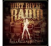 Dirt River Radio - Rock N Roll Is My Girlfriend