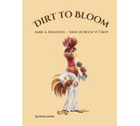 Dirt To Bloom: Albie A. Kingfowl - King of Rock 'n' Crow (Dirt to Bloom: Little Daisy Sunshine Fairy)