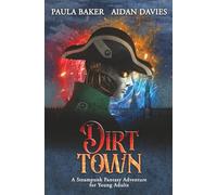 Dirt Town: A Steampunk Fantasy Adventure for Young Adult