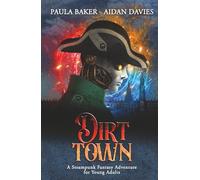 Dirt Town: A Steampunk Fantasy Adventure for Young Adults