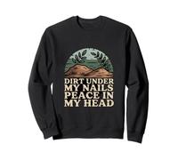 Dirt Under My Nails Peace In My Head Sweatshirt