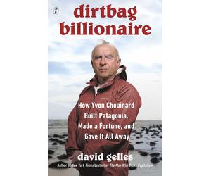 Dirtbag Billionaire How Yvon Chouinard Built by David Gelles (PB 2025)