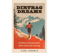 Dirtbag dreams: A history of mountain, ultra and trail running