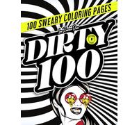 DIRTY 100 | Swear Words Coloring Book: One Hundred Sweary Quotes for Adults to Cuss, Color, Unleash Your Madness and Laugh.