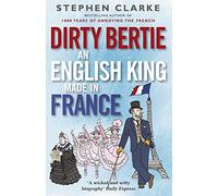 Dirty Bertie: An English King Made in France