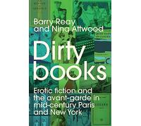Dirty books: Erotic Fiction and the Avant-Garde in Mid-Century Paris and New York