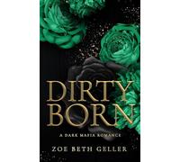 Dirty Born A Dark Mafia Romance