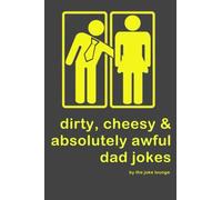 Dirty, Cheesy and Absolutely Awful Dad Jokes