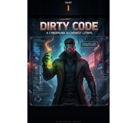 Dirty Code: A Cyberpunk Alchemist LitRPG (Season 1).