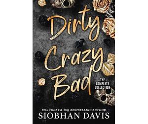 Dirty Crazy Bad: A Dark College Romance (The Complete Collection) (Dirty Crazy Bad Duet)