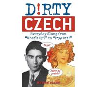 Dirty Czech: Everyday Slang from 'What's Up?' to 'F*%# Off' (Dirty Everyday Slang)