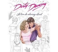 Dirty Dancing Le livre de coloriage officiel