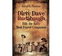 “Dirty Dave” Rudabaugh, Billy the Kid’s Most Feared Companion: 11 (Mesilla Valley History Series)
