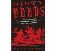 Dirty Deeds: Land, Violence, and the 1856 San Francisco Vigilance Committee
