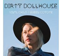 DIRTY DOLLHOUSE - Vinyl Child / Queen Coyote [VINYL]