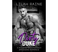 Dirty Duke: A Modern Aristocracy Breeding/Pregnancy Romance