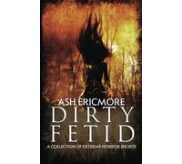 Dirty Fetid: A Collection of Extreme Horror Shorts