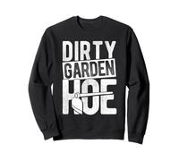 DIRTY GARDEN HOE Funny Gardening Sweatshirt