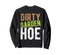 DIRTY GARDEN HOE Funny Gardening Sweatshirt