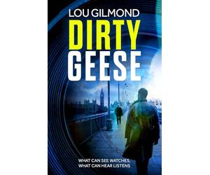 Dirty Geese: The gripping AI Political Thriller of 2023 (Kanha and Colbey Thrillers Book 1): The utterly gripping must-read thriller for our times (Kanha and Colbey Thrillers Book 1)