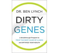 Dirty Genes: A Revolutionary Approach to Health and Wellness Through Nutritional Genetics and Personalized Plans for a Happier, Healthier You