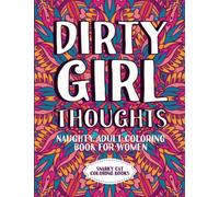 Dirty girl thoughts: Naughty adult coloring book for women (Curse word coloring books for adults)