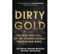 Dirty Gold: The Rise and Fall of an International Smuggling Ring