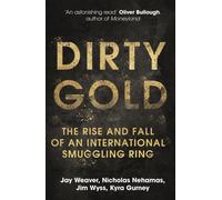 Dirty Gold : A gripping non-fiction thriller about the rise and fall of an international smuggling ring