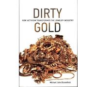 Dirty Gold - How Activism Transformed the Jewelry Industry