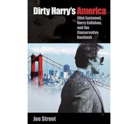 Dirty Harry's America: Clint Eastwood, Harry Callahan, and the Conservative Backlash