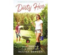 Dirty Hoe: A Gardening Romance: 1 (Small Town Dirt)