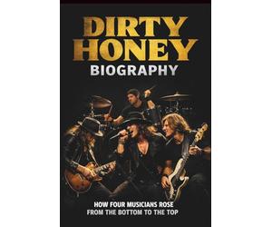 DIRTY HONEY BIOGRAPHY: HOW FOUR MUSICIANS ROSE FROM THE BOTTOM TO THE TOP