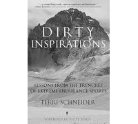Dirty Inspirations : Lessons From the Trenches of Extreme Endurance Sports