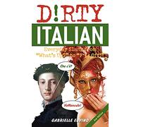 Dirty Italian: Third Edition: Everyday Slang from "What's Up?" to "F*%# Off!"