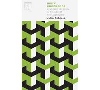 Dirty Knowledge: Academic Freedom in the Age of Neoliberalism (Provocations)