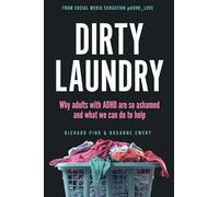 Dirty Laundry : Why Adults with ADHD Are So Ashamed and What We Can Do to ...