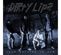 Dirty Lips - From Nothing to Now