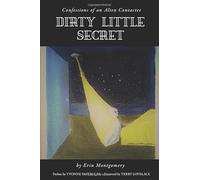 Dirty Little Secret: Confessions of an Alien Contactee