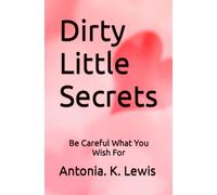 Dirty Little Secrets: Be Careful What You Wish For