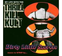 Dirty Little Secrets: Music To Strip By... by My Life with the Thrill Kill Kult (1999-10-26)
