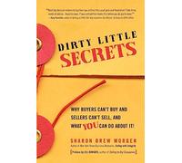 Dirty Little Secrets: Why buyers can't buy and sellers can't sell and what you can do about it