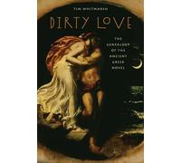 Dirty Love: The Genealogy of the Ancient Greek Novel (Onassis Series in Hellenic Culture)
