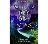 Dirty Lying Wolves: An Enchanted Fates Novel: 3