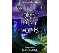 Dirty Lying Wolves: An Enchanted Fates Novel (The Enchanted Fates)