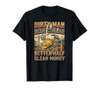 Dirty Man Better Half Blue Collar Lineman Machinist Mechanic T-Shirt
