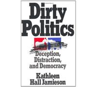Dirty Politics: Deception, Distraction, and Democracy 1st (first) Edition by Jamieson, Kathleen Hall published by Oxford University Press, USA (1993)