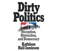 Dirty Politics: Deception, Distraction, and Democracy (Oxford Paperbacks)