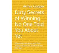 Dirty Secrets of Winning No One Told You About Yet: Why Rule-Breakers and Risk-Takers Outsmart the Herd and Win Big